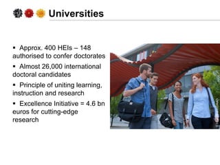 Universities
 Approx. 400 HEIs – 148
authorised to confer doctorates
 Almost 26,000 international
doctoral candidates
 ...
