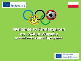 Welcome to Kindergarten
no. 240 in Warsaw
named after Polish Olympians
 