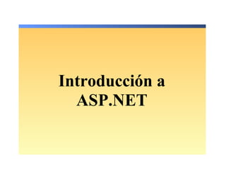 Introducción a
ASP.NET
 
