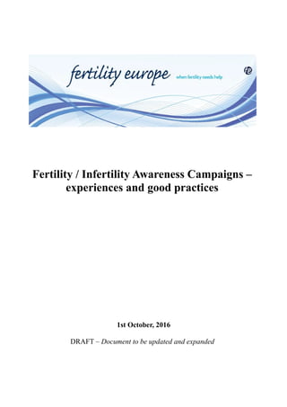 Fertility / Infertility Awareness Campaigns –
experiences and good practices
1st October, 2016
DRAFT – Document to be updated and expanded
 