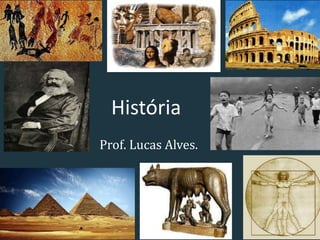 História
Prof. Lucas Alves.
 