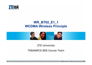 WR_BT02_E1_1
WCDMA Wireless Principle
ZTE University
TD&W&PCS BSS Course Team
 