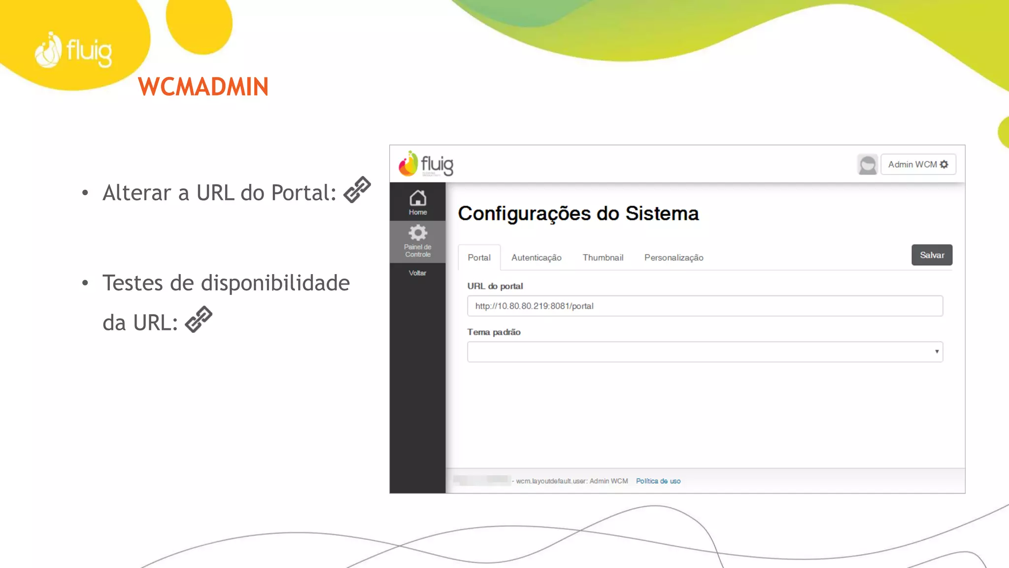 WCMADMIN
• Alterar a URL do Portal:
• Testes de disponibilidade
da URL:
 