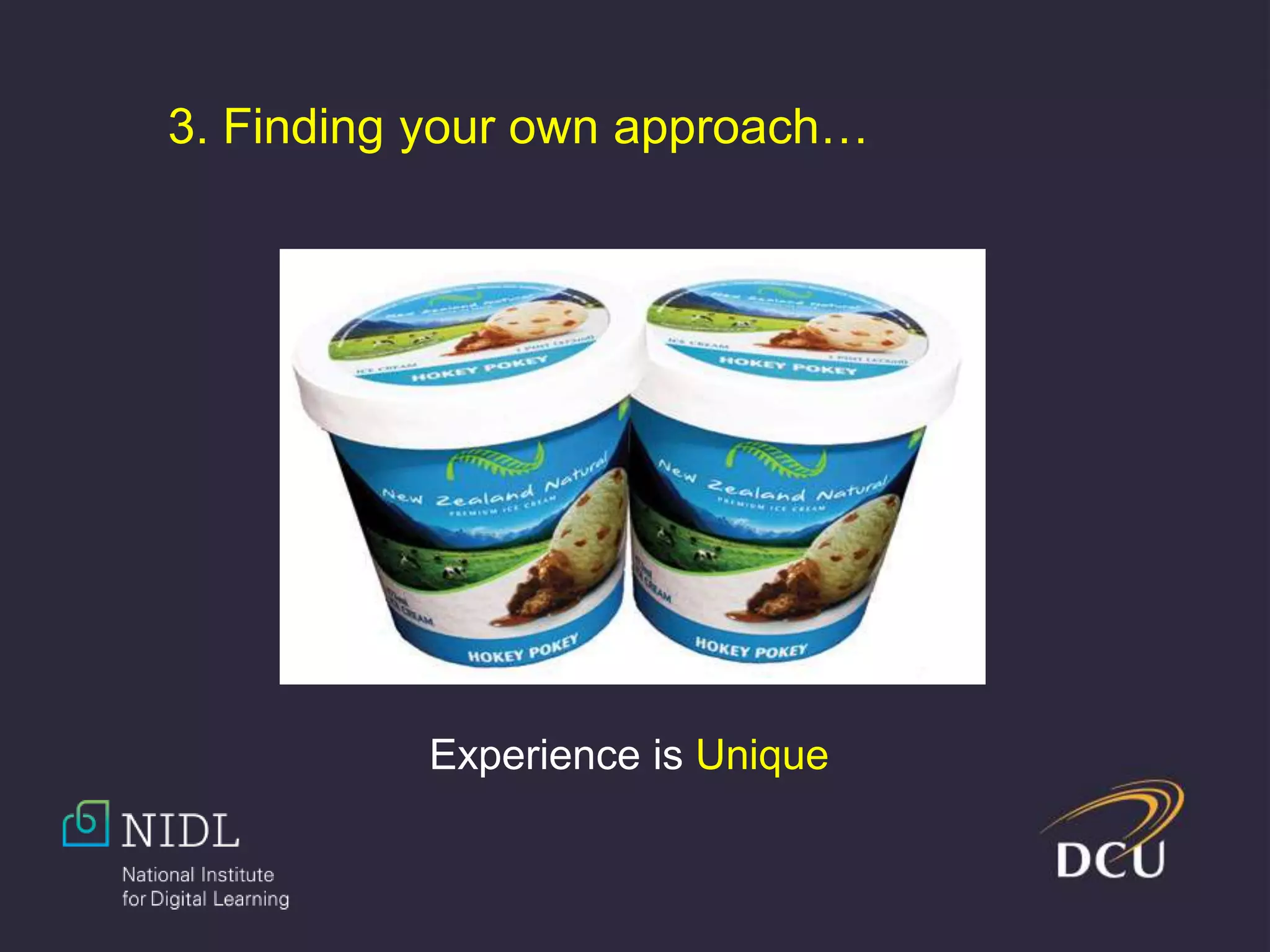 3. Finding your own approach…
Experience is Unique
 