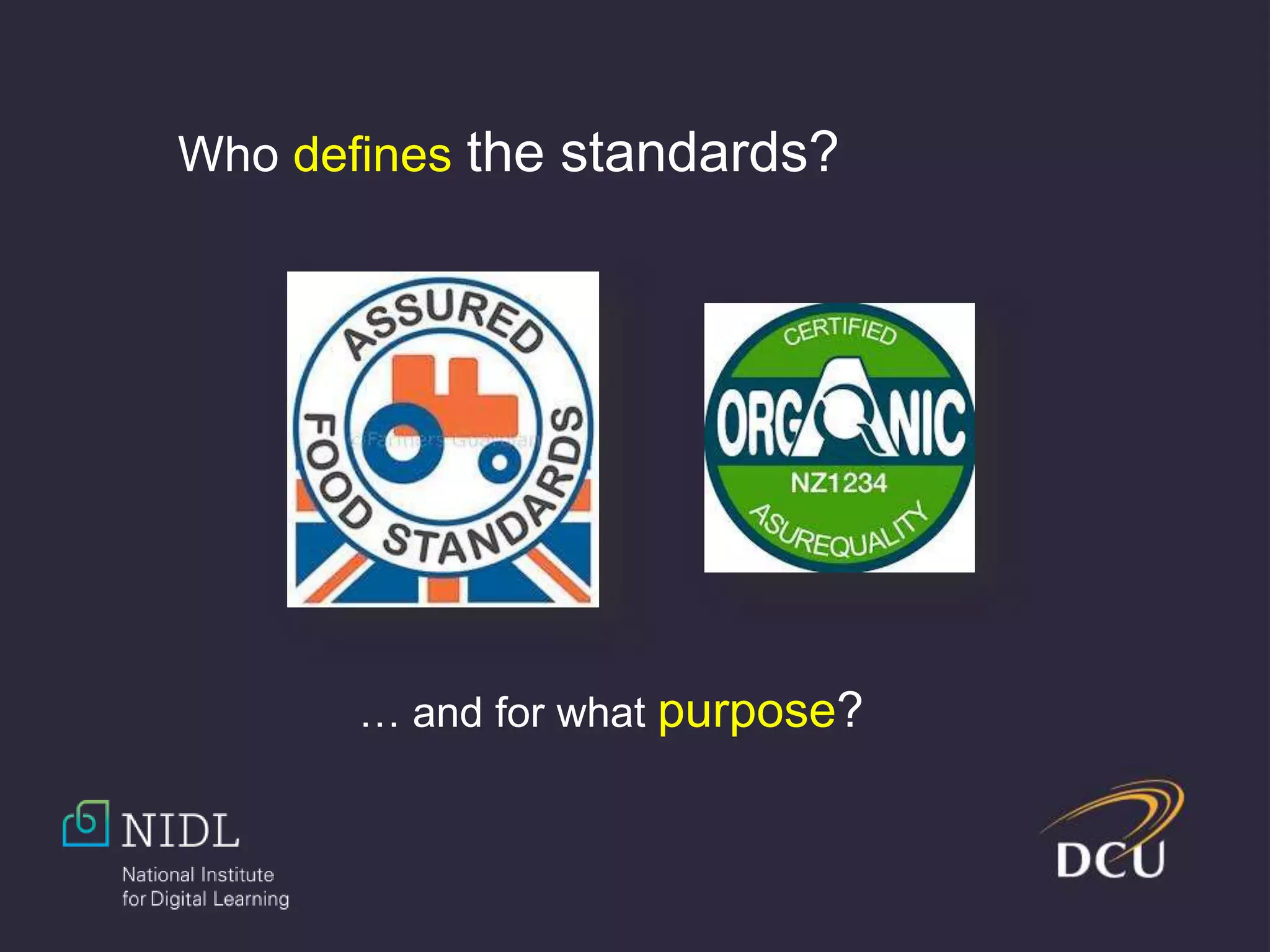 Who defines the standards?
… and for what purpose?
 