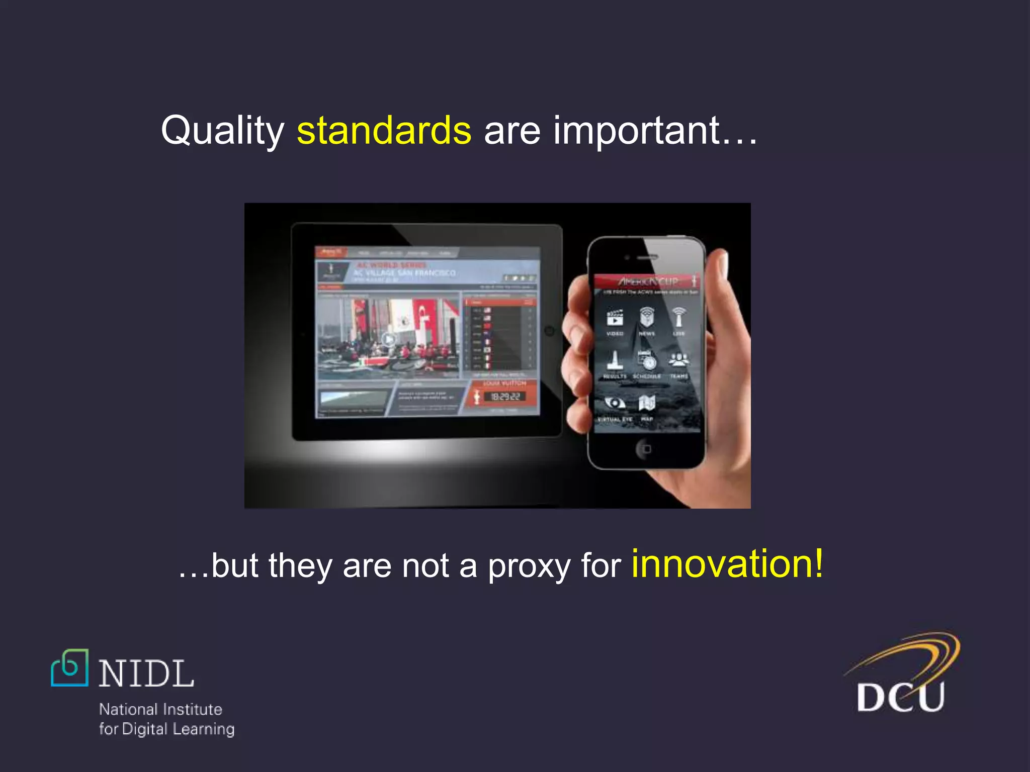 Quality standards are important…
…but they are not a proxy for innovation!
 