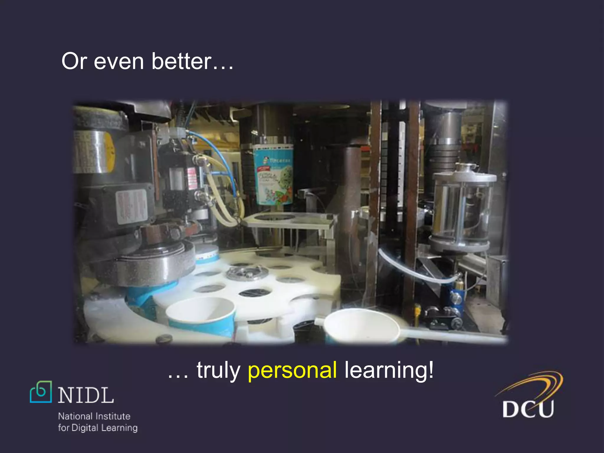 Or even better…
… truly personal learning!
 