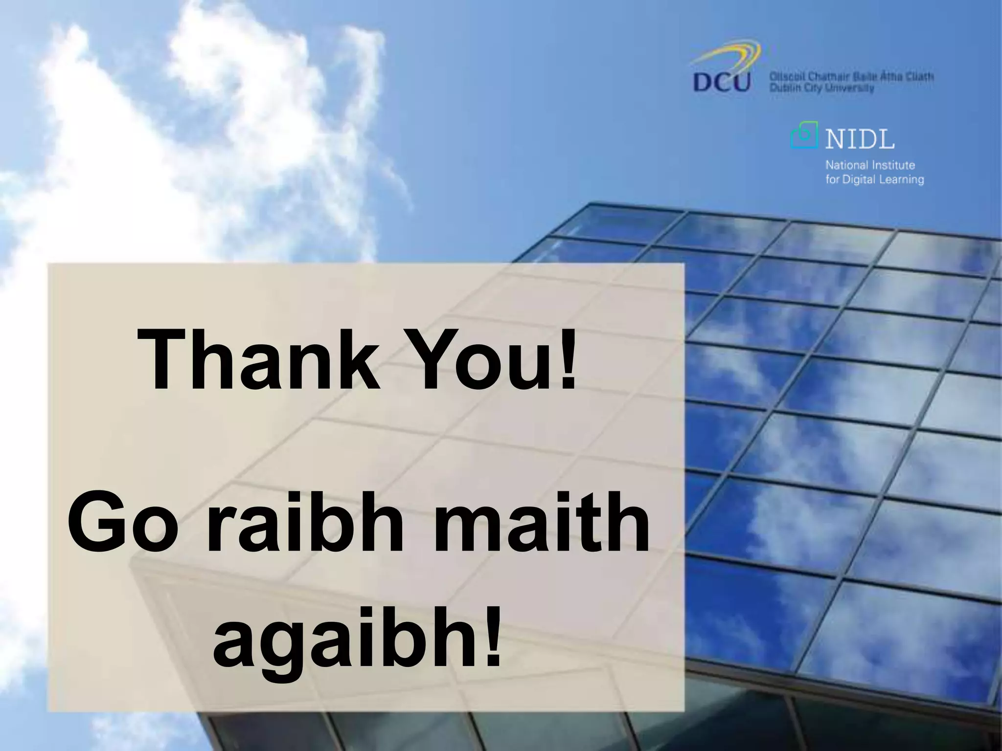 Thank You!
Go raibh maith
agaibh!
 