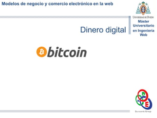 Modelos de negocio y comercio electrónico en la web
Máster
Universitario
en Ingeniería
Web
Dinero digital
 