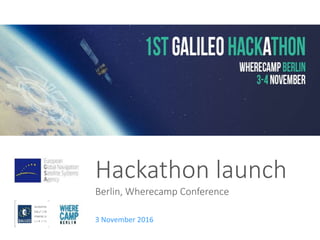 Hackathon launch
Berlin, Wherecamp Conference
3 November 2016
 