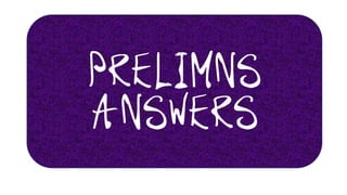 Prelimns
answers
 