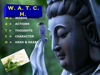 Nov 12, 2016 Viswam-2010 26
W. A. T. C.
H.
W = WORDS
A = ACTIONS
T = THOUGHTS
C = CHARACTER
H = HEAD & HEART
 
