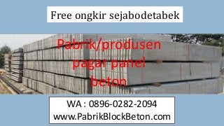 Free ongkir sejabodetabek
Pabrik/produsen
pagar panel
beton
WA : 0896-0282-2094
www.PabrikBlockBeton.com
 