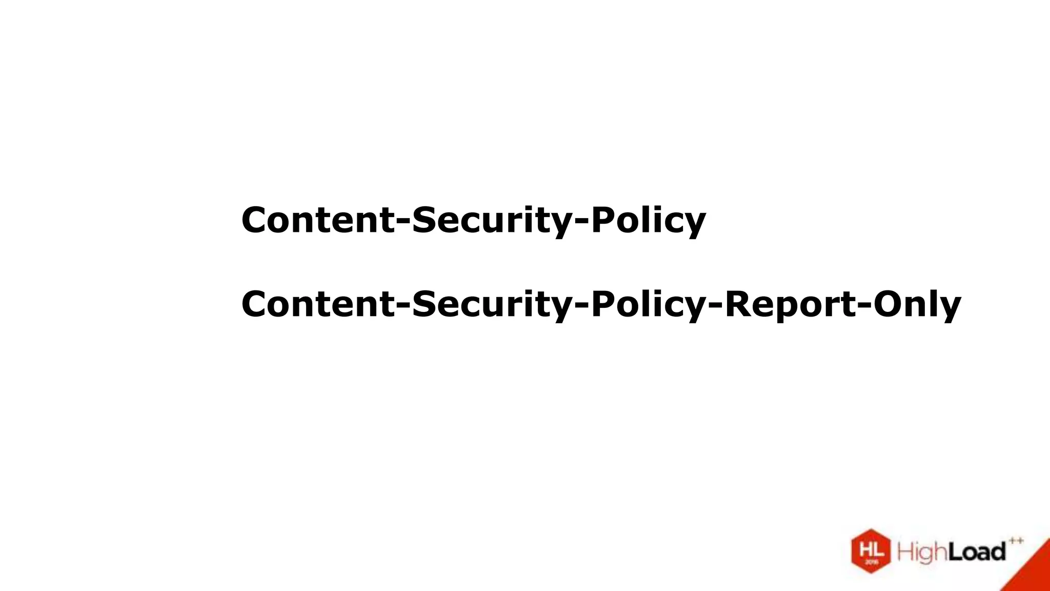 Content-Security-Policy
Content-Security-Policy-Report-Only
 