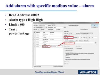 Add alarm with specific modbus value – alarm
• Read Address: 40002
• Alarm type : High High
• Limit : 800
• Text :
power leakage
 