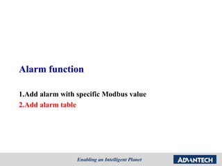 Alarm function
1.Add alarm with specific Modbus value
2.Add alarm table
 