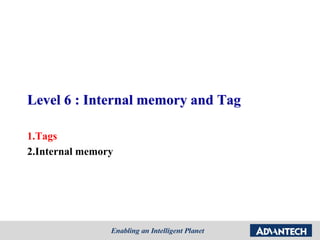 Level 6 : Internal memory and Tag
1.Tags
2.Internal memory
 