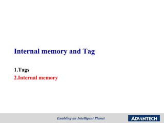 Internal memory and Tag
1.Tags
2.Internal memory
 