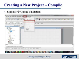 Creating a New Project – Compile
• Compile  Online simulation
 