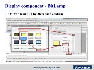 Display component - BitLamp
• On with Icon : Fit to Object and confirm
• drag and drop a BitLamp object to the Screen 1 for displaying digital tag value
 