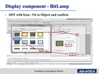 Display component - BitLamp
• OFF with Icon : Fit to Object and confirm
• drag and drop a BitLamp object to the Screen 1 for displaying digital tag value
 