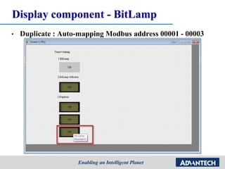 Display component - BitLamp
• Duplicate : Auto-mapping Modbus address 00001 - 00003
 