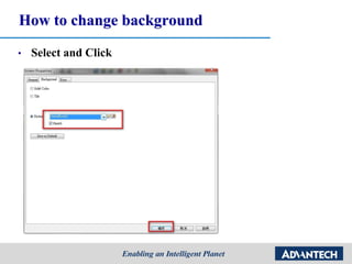How to change background
• Select and Click
 