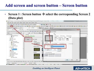 Add screen and screen button – Screen button
• Screen 1 : Screen button  select the corresponding Screen 2
(Data plot)
 