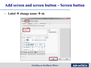 Add screen and screen button – Screen button
• Label  change name  ok
 