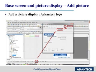 Base screen and picture display – Add picture
• Add a picture display : Advantech logo
 