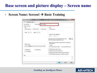 Base screen and picture display – Screen name
• Screen Name: Screen1  Basic Training
 