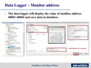 Data Logger – Monitor address
• The data logger will display the value of modbus address
40001-40004 and save data in database
 