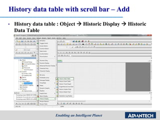 History data table with scroll bar – Add
• History data table : Object  Historic Display  Historic
Data Table
 