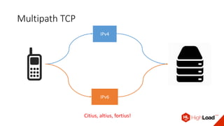 Multipath TCP
IPv4
IPv6
Citius, altius, fortius!
 