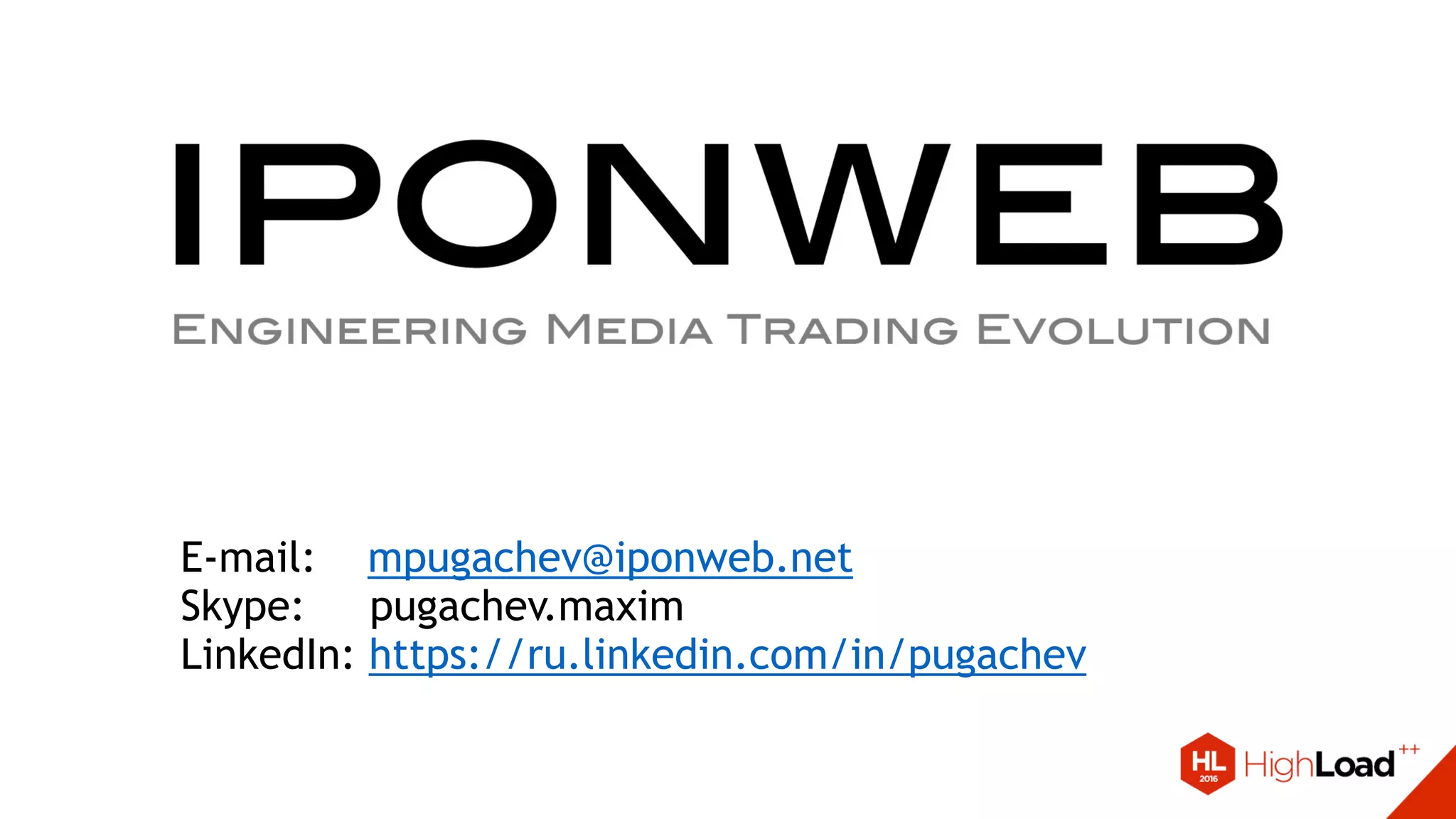 E-mail: mpugachev@iponweb.net
Skype: pugachev.maxim
LinkedIn: https://ru.linkedin.com/in/pugachev
 