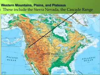  These include the Sierra Nevada, the Cascade Range
 