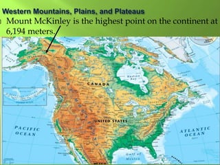  Mount McKinley is the highest point on the continent at
6,194 meters.
 