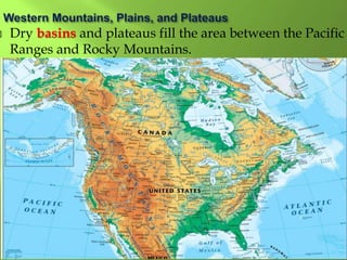  Dry basins and plateaus fill the area between the Pacific
Ranges and Rocky Mountains.
 