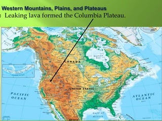  Leaking lava formed the Columbia Plateau.
 
