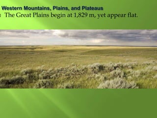  The Great Plains begin at 1,829 m, yet appear flat.
 