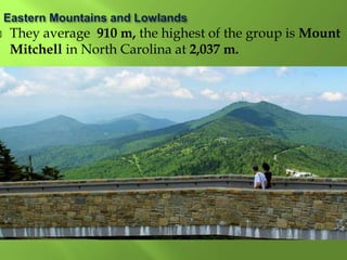  They average 910 m, the highest of the group is Mount
Mitchell in North Carolina at 2,037 m.
 