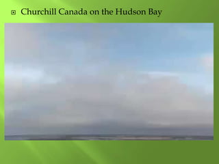  Churchill Canada on the Hudson Bay
 
