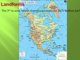 The 3rd in area, North America accounts for 24.71 million km².
 