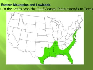  In the south east, the Gulf Coastal Plain extends to Texas
 