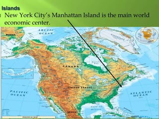 New York City’s Manhattan Island is the main world
economic center.
 