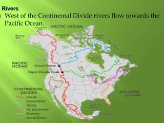  West of the Continental Divide rivers flow towards the
Pacific Ocean.
 