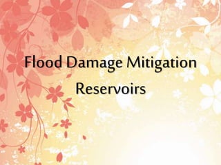 Flood Damage Mitigation
Reservoirs
 