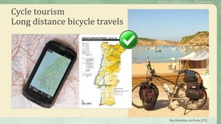 Cycle tourism
Long distance bicycle travels
São Martinho do Porto (PT)
Public Policies for the Cycletourism Networks
 