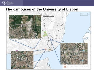 The campuses of the University of Lisbon
4
POLO DA AJUDA
ISEG
IST
 