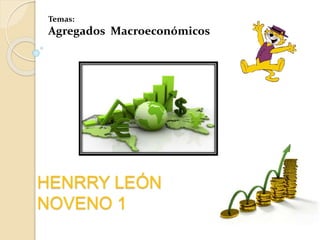 INDICADORES
DE EMPLEO,
INGRESO Y
MERCADO
LABORAL
HENRRY L.
NOVENO 1
 
